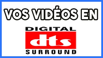 vos vidéos au format DTS